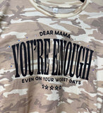 Dear Mama You’Re Enough Camo Tee